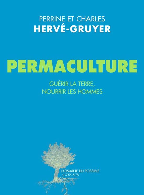 Permaculture, guérir la terre nourrir les hommes