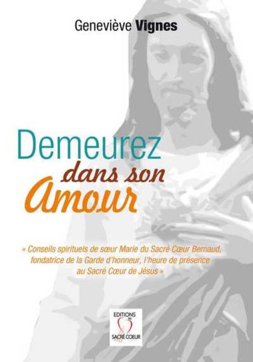 Demeurez dans son amour "Conseils spirituels de soeur Marie du Sacré Coeur Bernaud