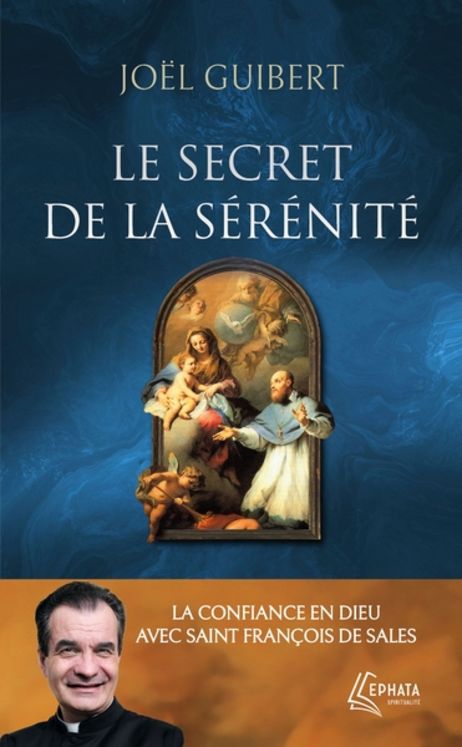 Le secret de la sérénité - la confiance en Dieu avec Saint Francois de Sales