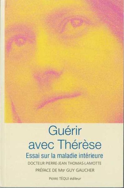 Guérir avec Thérèse, essai sur la maladie intérieure