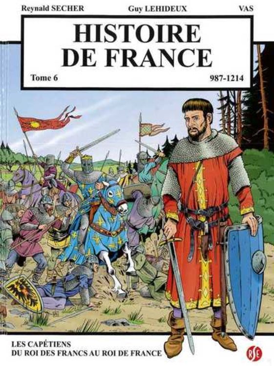 Histoire de France Tome 6 - Les capétiens, du Roi des Francs au Roi de France  987-1214