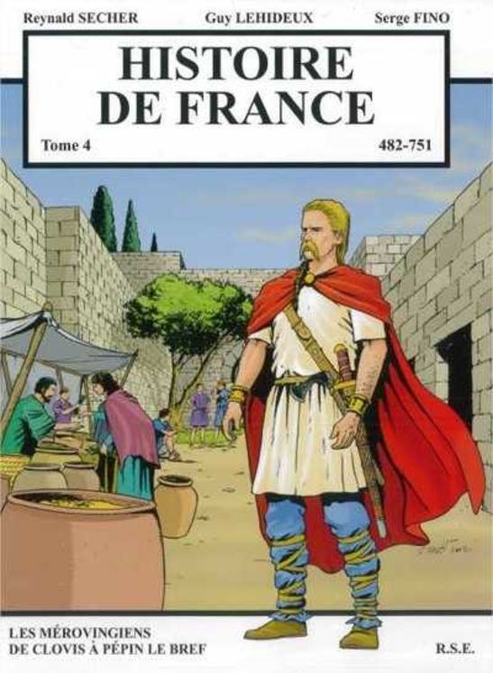 Histoire de France Tome 4 - Les Mérovingiens de Clovis à Pépin le Bref