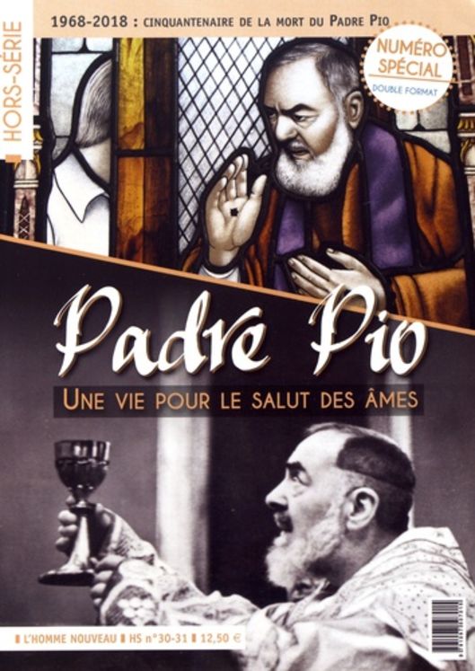 Padre Pio, une vie pour le salut des âmes - Hors-série L´Homme Nouveau N° 30-31