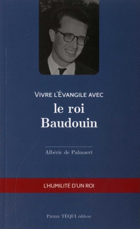 Vivre l´Évangile avec le roi Baudouin