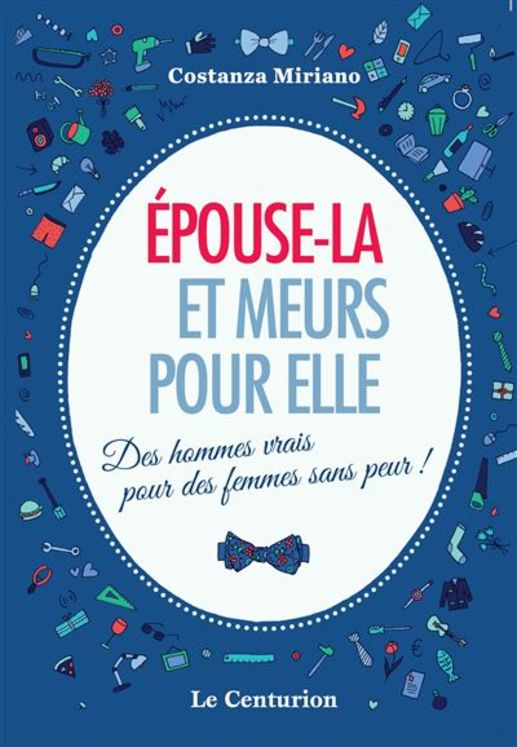 Epouse-la et meurs pour elle, des hommes vrais pour des femmes sans peur !