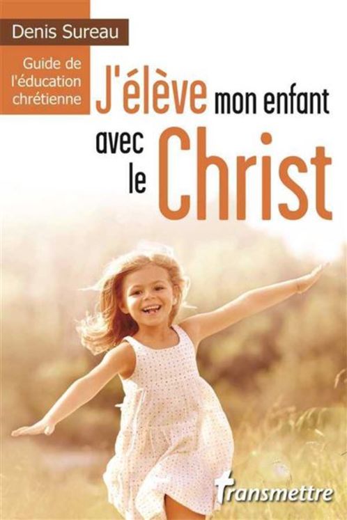 J'élève mon enfant avec le Christ