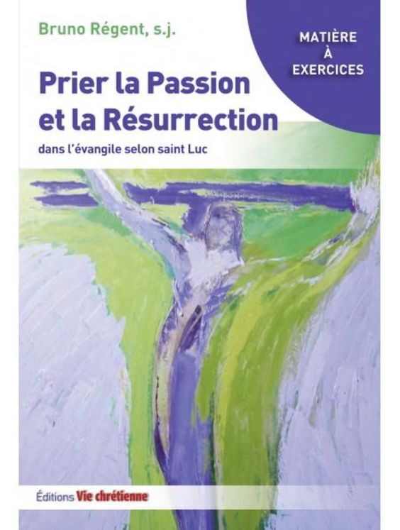 Prier la Passion et la Resurrection dans l´Evangile de Luc