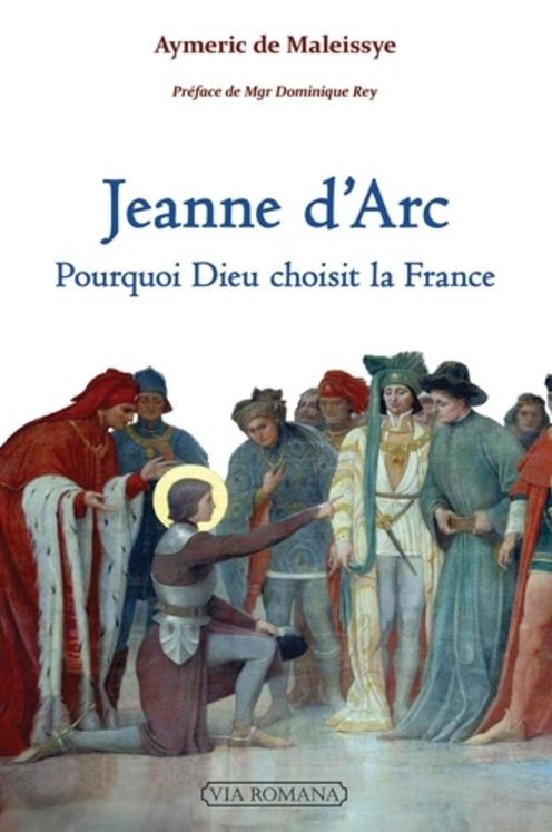 Jeanne d´Arc : pourquoi Dieu choisit la France