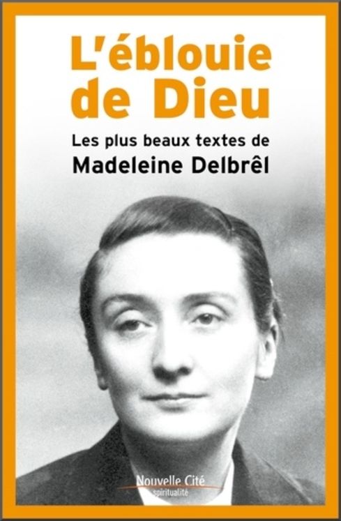 L'éblouïe de Dieu - Les plus beaux textes de Madeleine Delbrel