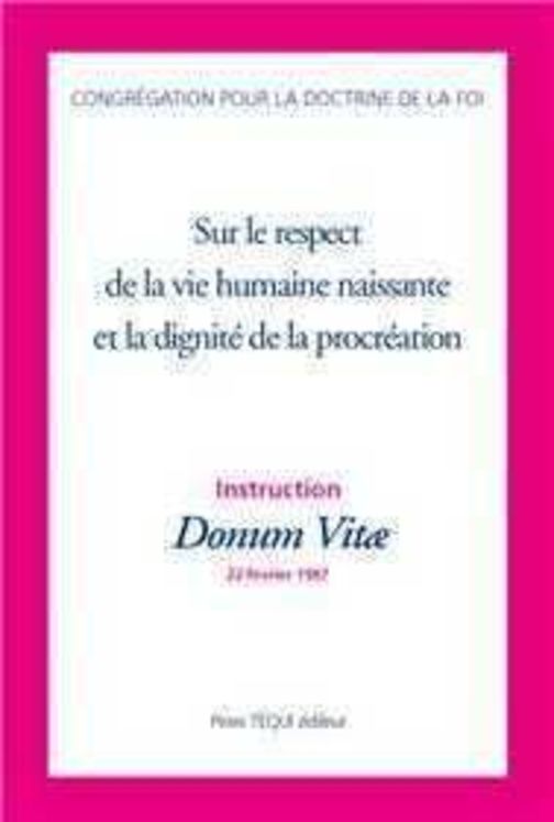 Instruction Donum VItae  sur le respect de la vie humaine naissante et la dignité de la procréation