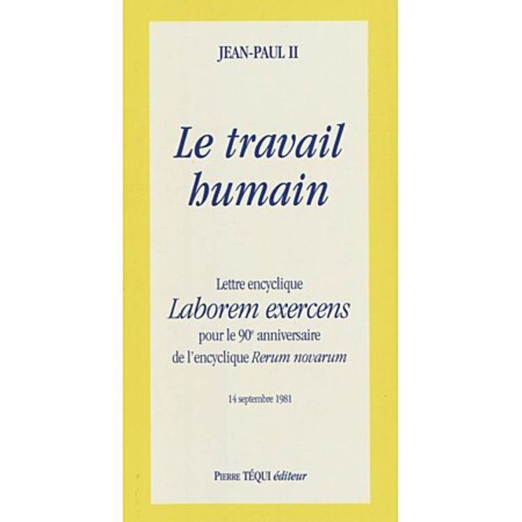 Lettre encyclique Laborem Exercens - Le Travail Humain