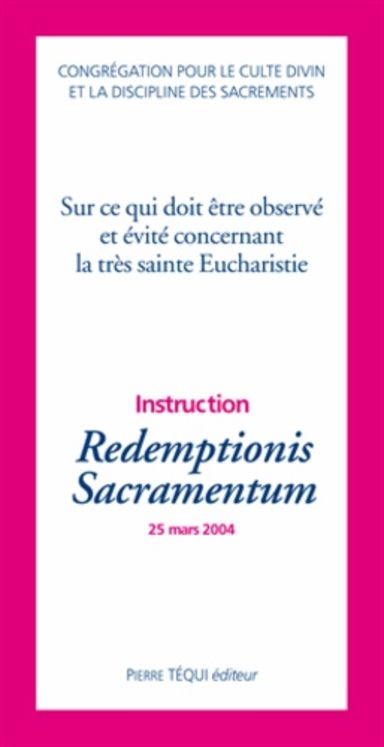 Sur ce qui doit être observé et évité concernant la très sainte Eucharistie - Redemptionis Sacramentum