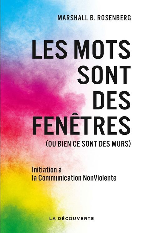 Les mots sont des fenêtres (ou bien ce sont des murs) Introduction à la communication non-violente