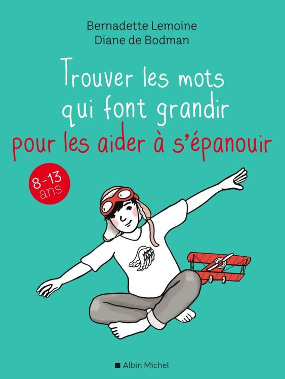 Trouver les mots qui font grandir pour les aider a s´epanouir - 8-13 ans