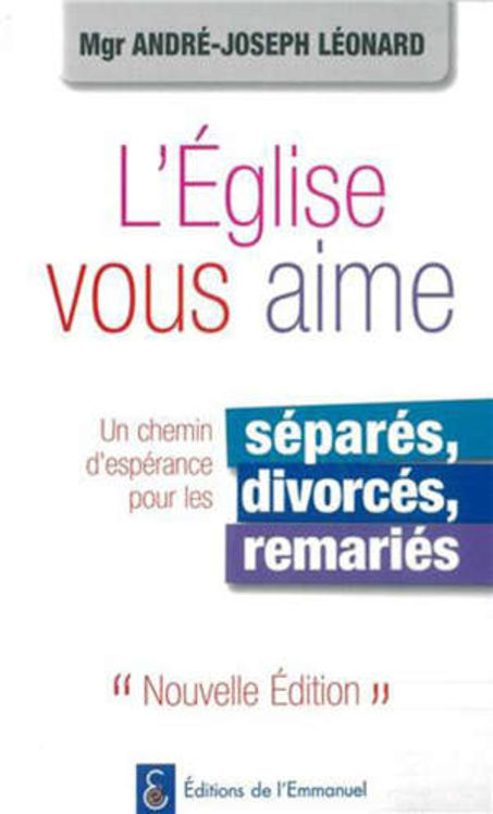 L'Eglise vous aime, un chemin d'espérance pour les séparés, divorcés, remariés