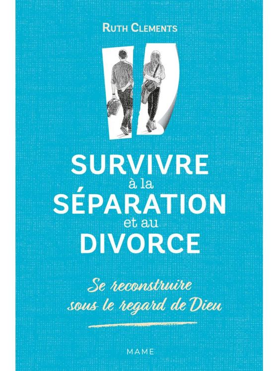 Survivre a la separation et au divorce. se reconstruire sous le regard de dieu