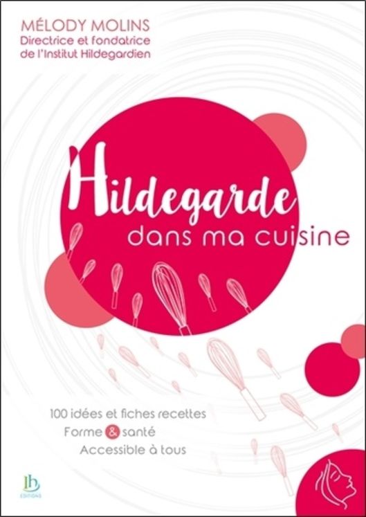 Hildegarde dans ma cuisine - 100 idees et fiches recettes - formes & sante - accessible à tous