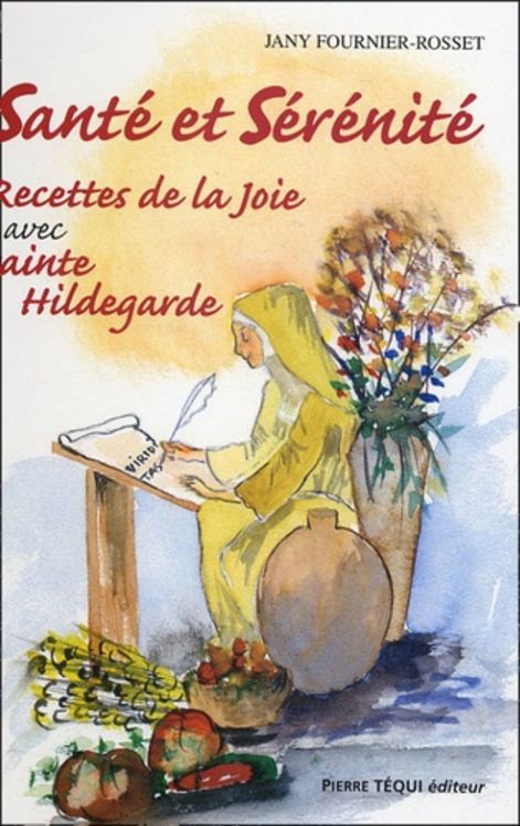 Santé et sérénité - Recettes de la joie avec Sainte Hildegarde Tome 2