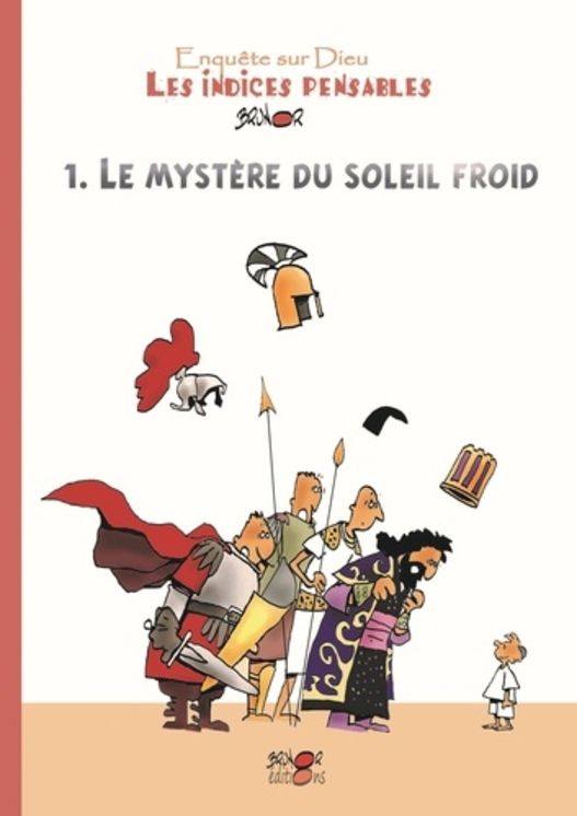 Enquêtes sur Dieu - Les indices pensables Tome 1- Le mystère du soleil froid