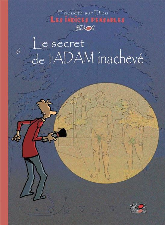 Enquêtes sur Dieu - Les indices pensables Tome 6 - Le secret de l´Adam inachevé