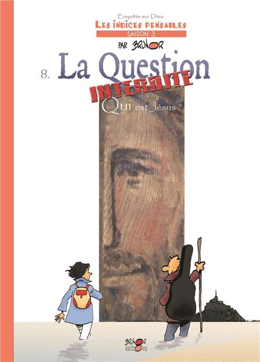 Enquêtes sur Dieu - Les indices pensables Tome 8 - La question interdite  Qui est Jésus?