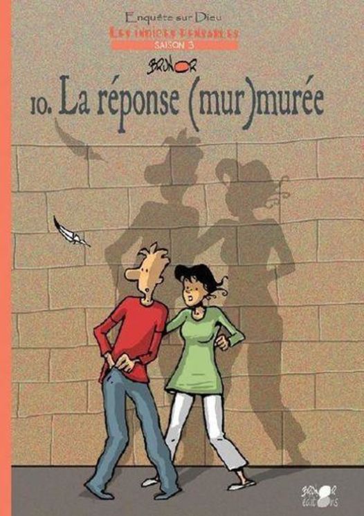 Enquêtes sur Dieu - Les indices pensables Tome 10 - La réponse (mur)murée