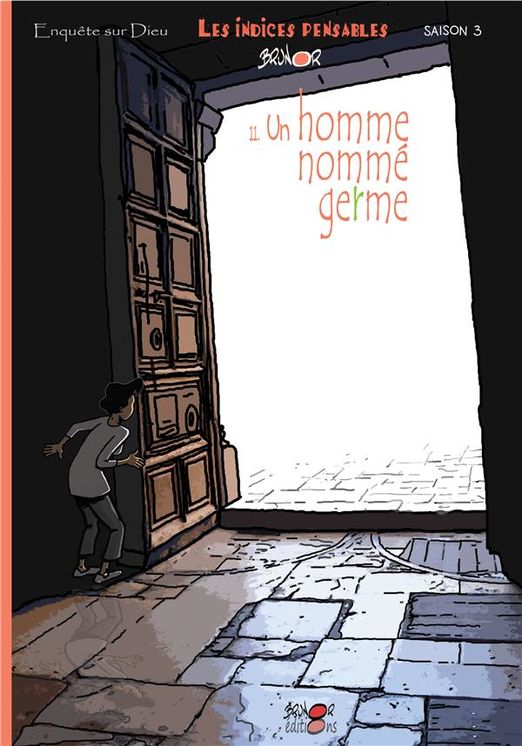 Enquêtes sur Dieu - Les indices pensables Tome 11 - Un homme nommé germe