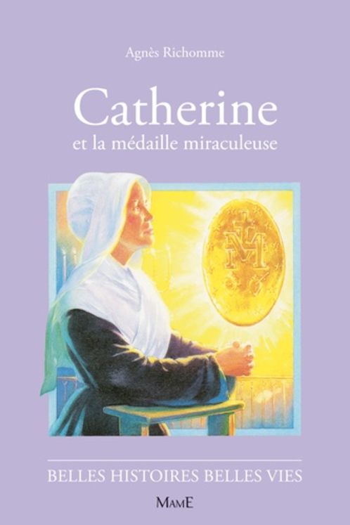 Catherine et la médaille miraculeuse - Belles histoires belles vies