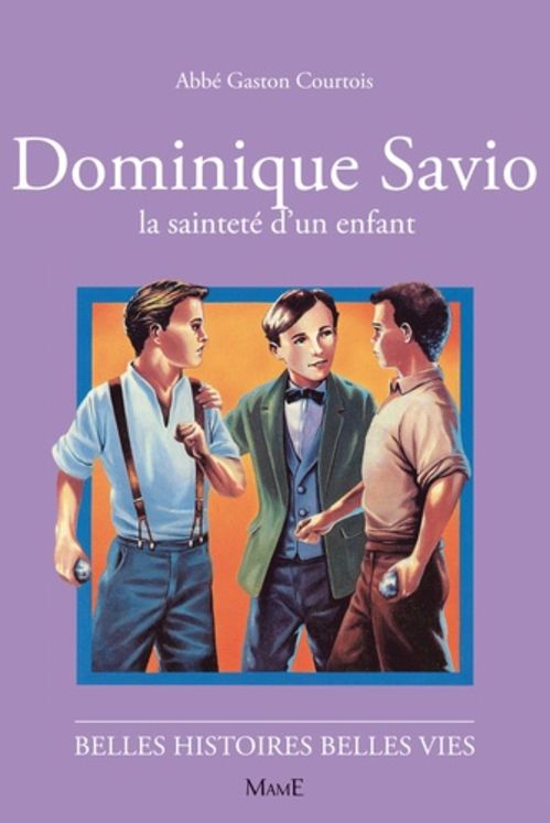 Dominique Savio La sainteté d´un enfant - Belles histoires Belles vies