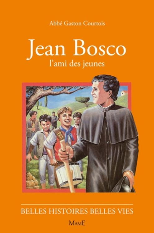 Jean Bosco, l'ami des jeunes - Belles histoires Belles vies