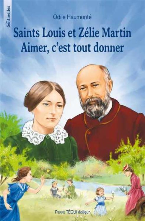 Saints Louis et Zélie Martin. Aimer, c´est tout donner - Les sentinelles