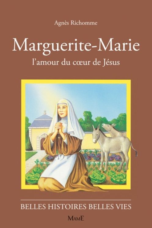 Marguerite-Marie, l´amour du du Coeur de Jésus - Belles histoires belles vies