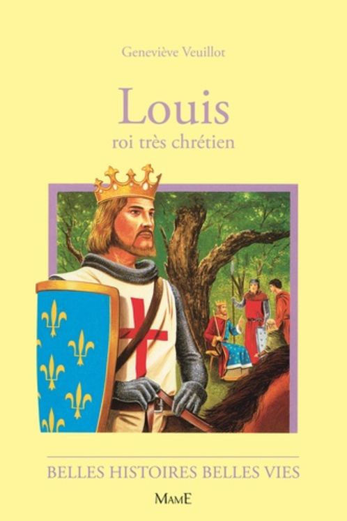 Louis Roi très chrétien - Belles histoires Belles vies