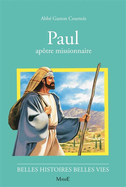 Paul apôtre missionnaire - Belles histoires Belles vies