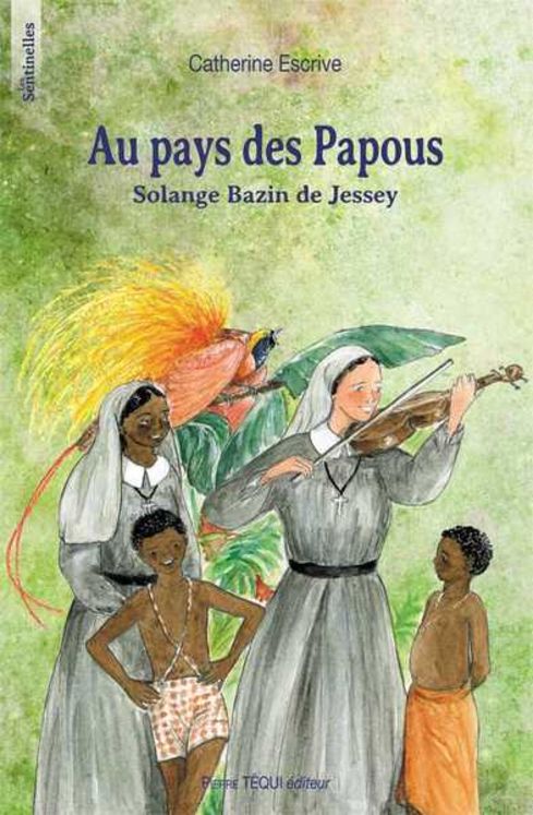 Au pays des Papous : Solange Bazin de Jessey