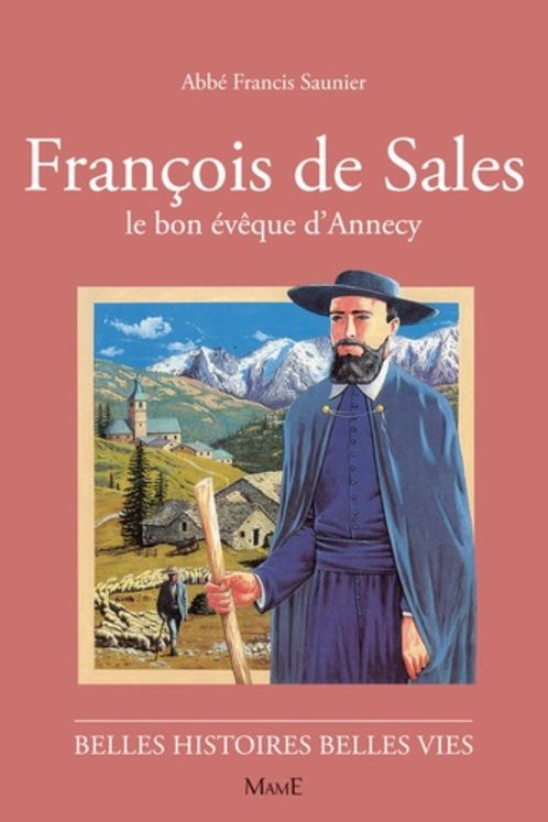 François de Sales, le bon évêque d´Annecy - Belles histoires Belles vies