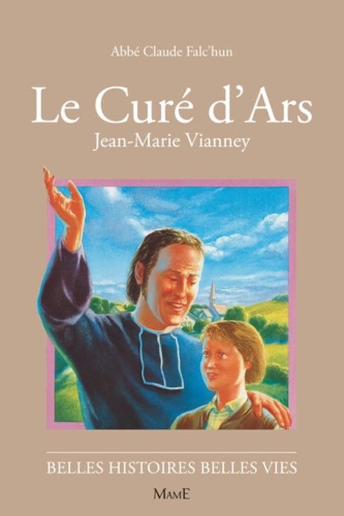 Le curé d'Ars Jean-Marie Vianney - Belles histoires Belles vies