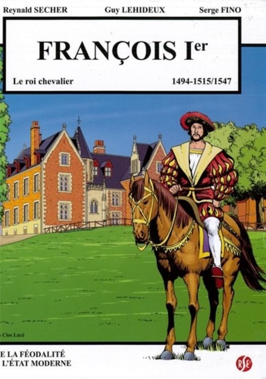 François 1er - le roi chevalier - Le Clos Lucé Volume 6