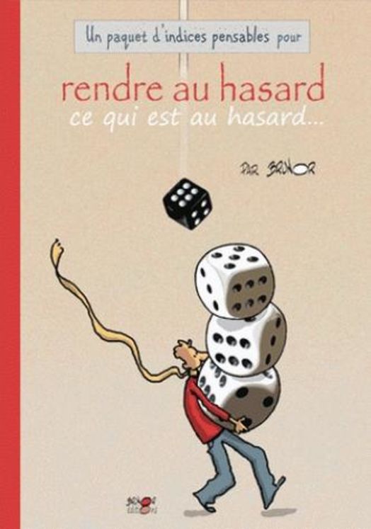 Un paquet d´indices-pensables pour rendre au hasard ce qui est au hasard