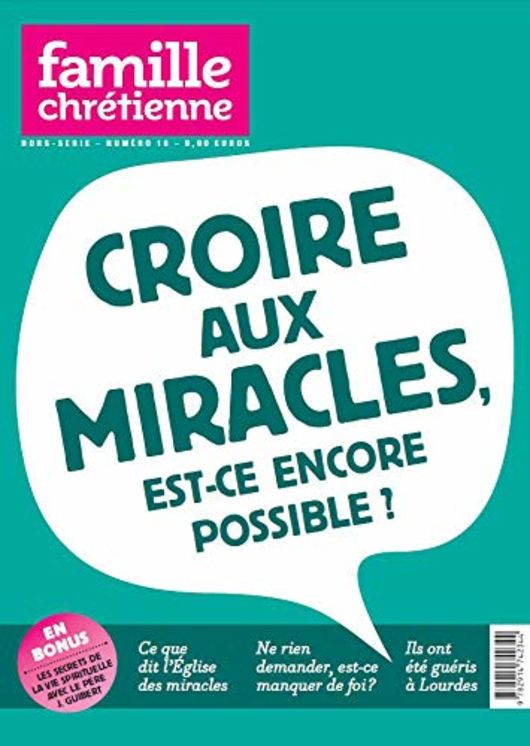 Croire aux miracles, est-ce encore possible ? - Hors-série Famille Chrétienne