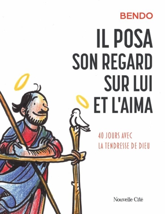 Il posa son regard sur lui et l´aima - 40 jours avec la tendresse de Dieu